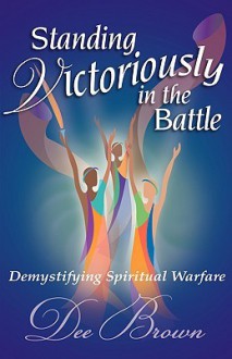 Standing Victoriously in the Battle - Dee Brown