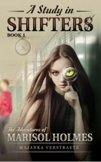 A Study In Shifters (The Adventures of Marisol Holmes, #1) - Majanka Verstraete