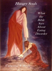 Hungry Souls: What the Bible Says About Eating Disorder - Catherine Boyle