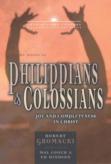 The Books of Philippians and Colossians: Joy and Completeness in Christ - Robert G. Gromacki, Ed Hindson, Mal Couch