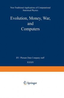 Evolution, Money, War, and Computers: Non-Traditional Applications of Computational Statistical Physics - Suzana Moss de Oliveira, Dietrich Stauffer, Paulo M. C. Oliveira