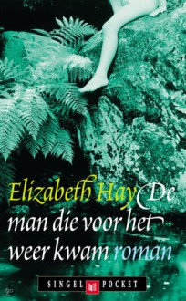 De man die voor het weer kwam - Elizabeth Hay, Marion Op den Camp