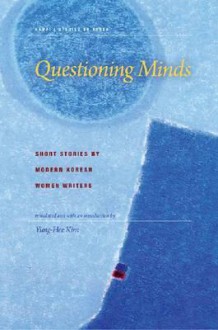 Questioning Minds: Short Stories by Modern Korean Women Writers - Yung-Hee Kim