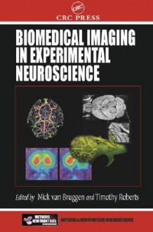 Biomedical Imaging in Experimental Neuroscience - Nick Van Bruggen, Timothy Roberts