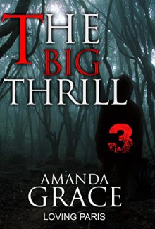 MYSTERY: THE BIG THRILL - LOVING PARIS: (Mystery, Suspense, Thriller, Suspense Crime Thriller) (ADDITIONAL BOOK INCLUDED ) (Mystery thriller Suspense Collection Literature & fiction) - AMANDA GRACE