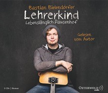 Lehrerkind: Lebenslänglich Pausenhof: 3 CDs - Bastian Bielendorfer, Bastian Bielendorfer