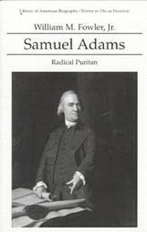 Samuel Adams: Radical Puritan (Library of American Biography Series) - William M. Fowler Jr.