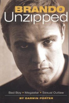 Brando Unzipped: Marlon Brando: Bad Boy, Megastar, Sexual Outlaw - Darwin Porter