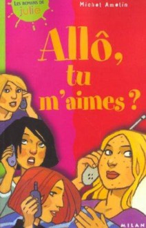 Allô, tu m'aimes ? - Michel Amelin