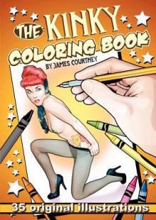 The Kinky Coloring Book - James Courtney