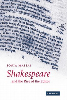 Shakespeare and the Rise of the Editor - Sonia Massai