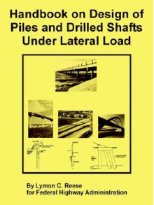 Handbook on Design of Piles and Drilled Shafts Under Lateral Load - Lymon, C. Reese, Federal Highway Administration