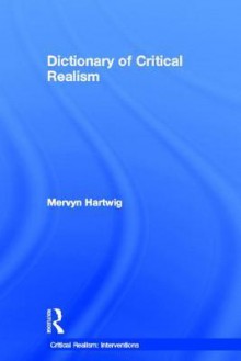 Dictionary of Critical Realism - Mervyn Hartwig