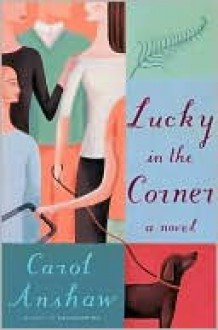 Lucky in the Corner - Carol Anshaw