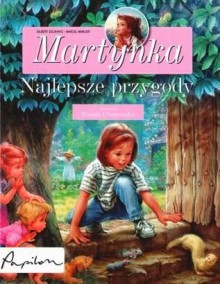 Martynka. Najlepsze przygody. - Wanda Chotomska, Gilbert Delahaye