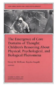 The Emergence of Core Domains of Thought: New Directions for Child and Adolescent Development, Number 75 - Henry M. Wellman, Kayoko Inagaki