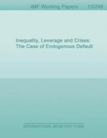 Inequality, Leverage and Crises: The Case of Endogenous Default - Michael Kumhof, Romain Rancière