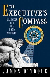 The Executive's Compass: Business and the Good Society - James O'Toole