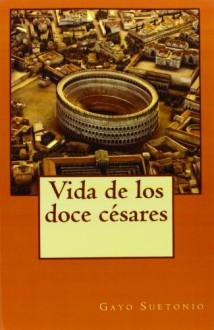 Vida de los doce césares (Spanish Edition) - Gayo Suetonio, Philip Bates