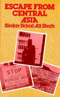 Escape from Central Asia - Sirdar Ikbal Ali Shah