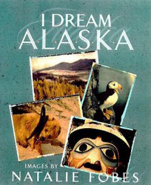 I Dream Alaska - Natalie Fobes