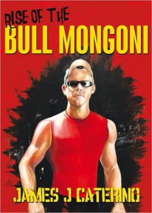 Rise of the Bull Mongoni - James J. Caterino