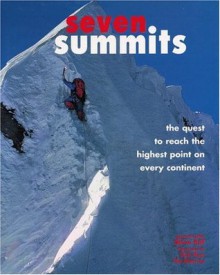 Seven Summits: The Quest to Reach the Highest Point on Every Continent - Steve Bell, Pat Morrow, Dick Bass