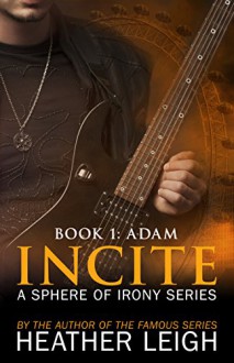 Incite: Adam (Sphere of Irony Book 1) - Heather Leigh