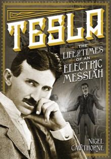 Tesla: The Life and Times of an Electric Messiah - Phil Clarke