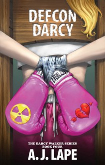 DEFCON Darcy (The Darcy Walker Series #4) - A.J. Lape