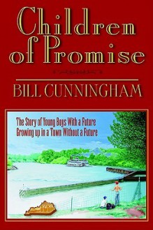 Children of Promise: The Story of a Kentucky Boy with a Future Growing Up in a Town Without a Future - Bill Cunningham