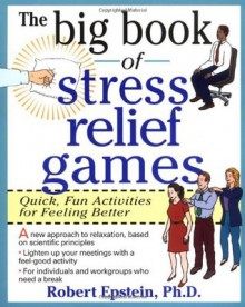 The Big Book of Stress Relief Games: Quick, Fun Activities for Feeling Better - Robert Epstein