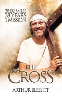 The Cross: 38,102 miles. 38 years. 1 mission. - Arthur Blessitt