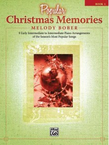 Popular Christmas Memories, Bk 1: 9 Early Intermediate to Intermediate Piano Arrangements of the Seasons Most Popular Songs - Melody Bober