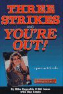 Three Strikes and You're Out!: The Chronicle of America's Toughest Anti-Crime Law - Mike Reynolds, Bill Jones