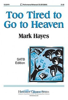 Too Tired to Go to Heaven - John Parker, Mark Hayes