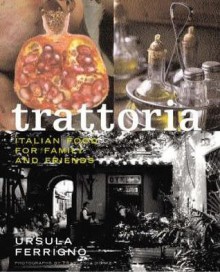 Trattoria: Food for Family and Friends - Ursula Ferrigno