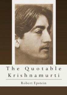 The Quotable Krishnamurti - Jiddu Krishnamurti, Robert Epstein