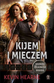 Kijem i mieczem - Kevin Hearne