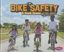 Bike Safety: A Crash Course - Lisa J Amstutz