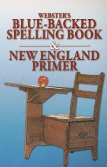 Webster's Blue-Backed Spelling Book & New England Primer - Bible Belt Publishing, Kristi Killian
