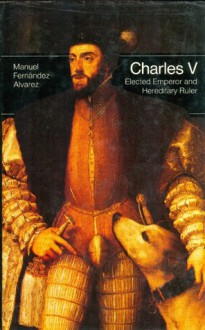 Charles V: Elected Emperor and Hereditary Ruler (Men in Office) - Manuel Fernández Álvarez