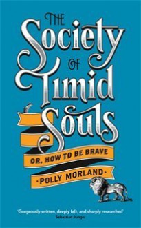 The Society of Timid Souls: or, How To Be Brave - Polly Morland