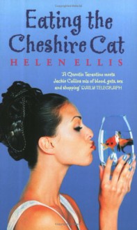 Eating The Cheshire Cat - Helen Ellis