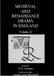 Medieval and Renaissance Drama in England Volume 22 - Susan P. Cerasano, Heather Anne Hirschfeld