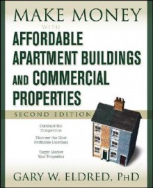 Make Money with Affordable Apartment Buildings and Commercial Properties (Make Money in Real Estate) - Gary W. Eldred