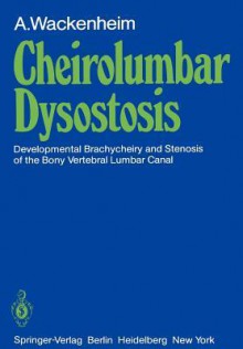 Cheirolumbar Dysostosis: Developmental Brachycheiry and Stenosis of the Bony Vertebral Lumbar Canal - Auguste Wackenheim, M.T. Wackenheim, P. Bourjat, E. Bromhorst, R.M. Kipper, R. Ludwiczak, G. Vetter, E. Babin