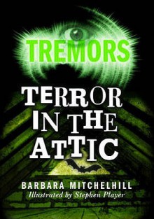 Terror in the Attic (Tremors) - Barbara Mitchelhill, Stephen Player