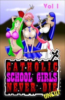 Catholic School Girls Never Die Vol. 1 Uncut - Alan Gandy