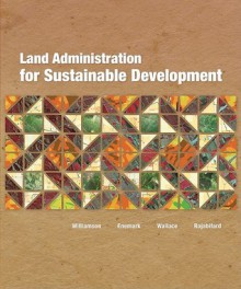 Land Administration for Sustainable Development - Ian Williamson, Stig Enemark, Jude Wallace, Abbas Rajabifard